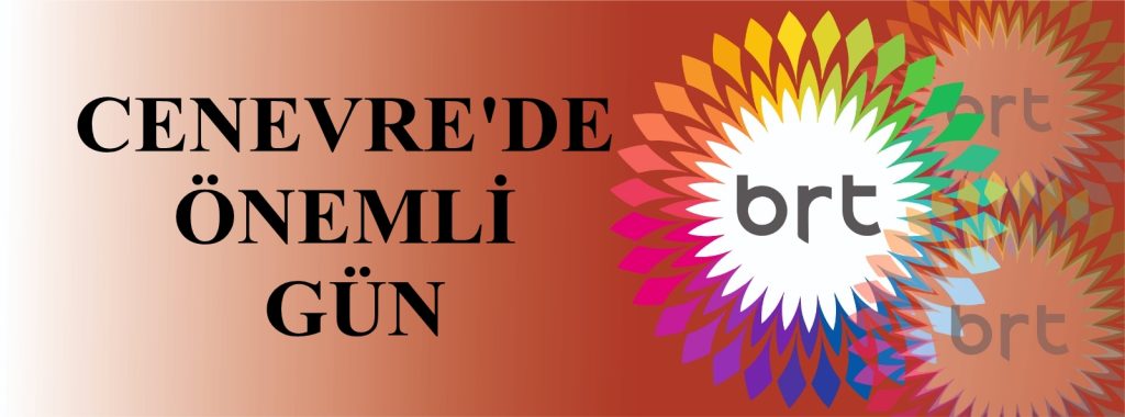 Gözler Cenevre’de – BRTK